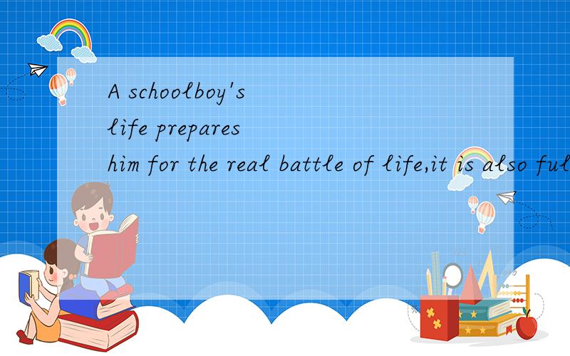 A schoolboy's life prepares him for the real battle of life,it is also full of differences and inte