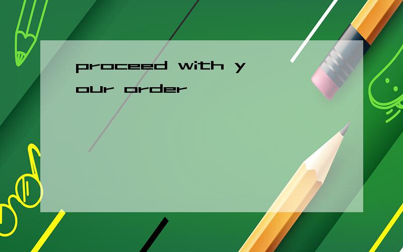 proceed with your order