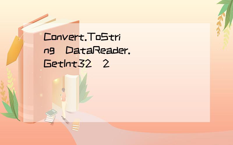 Convert.ToString(DataReader.GetInt32(2))