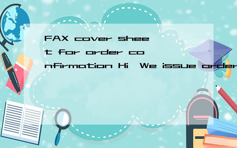 FAX cover sheet for order confirmation Hi,We issue order confirmations by fax.Is there a way to include a coversheet to the transmission where we would find typical normally seen on such page Cheers,Richard.