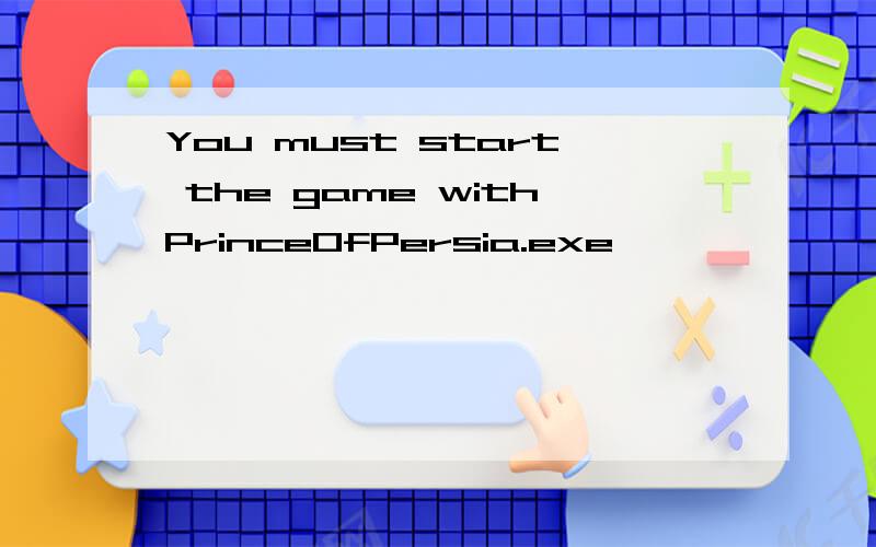 You must start the game withPrinceOfPersia.exe