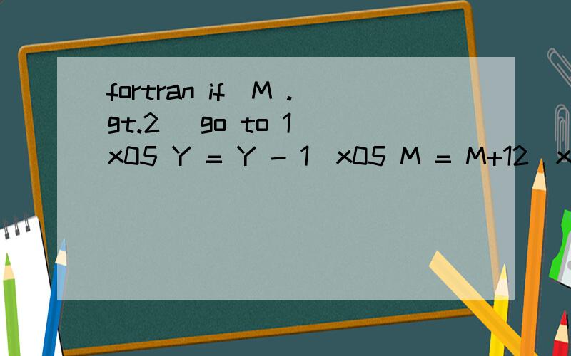fortran if(M .gt.2) go to 1\x05 Y = Y - 1\x05 M = M+12\x051 I = Y/100\x05 K = 2 - I + I/4\x05 djul = (365.25*Y-mod(365.25*Y,1.0))-679006.0\x05 djul = djul + aint(30.6001*(M+1))+ID+K