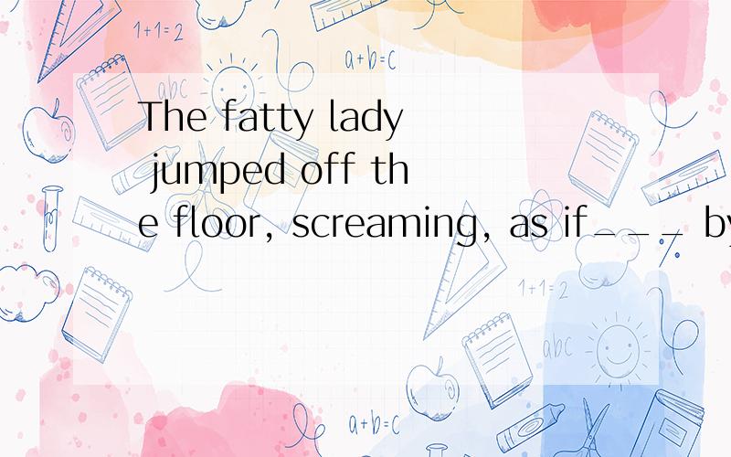 The fatty lady jumped off the floor, screaming, as if___ by a snake.   A. to have been bitten    B. bitten          C. being bitten        D. to be bitten为什么不选C