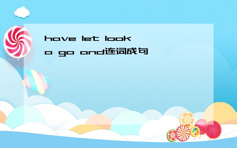 have let look a go and连词成句