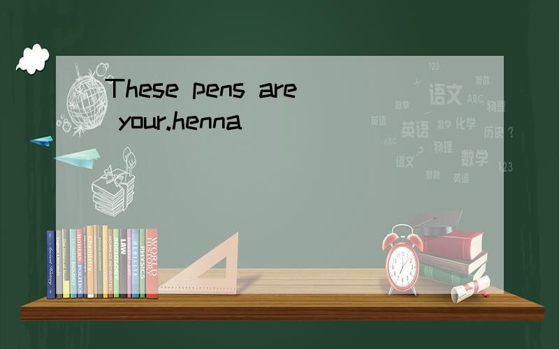 These pens are your.henna