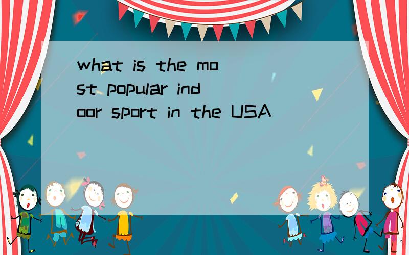 what is the most popular indoor sport in the USA